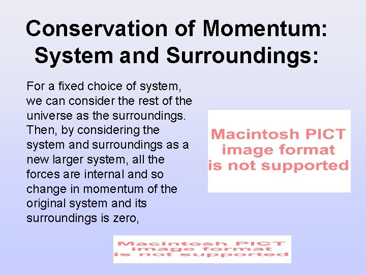 Conservation of Momentum: System and Surroundings: For a fixed choice of system, we can