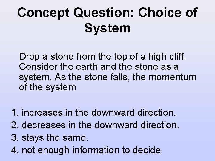 Concept Question: Choice of System Drop a stone from the top of a high
