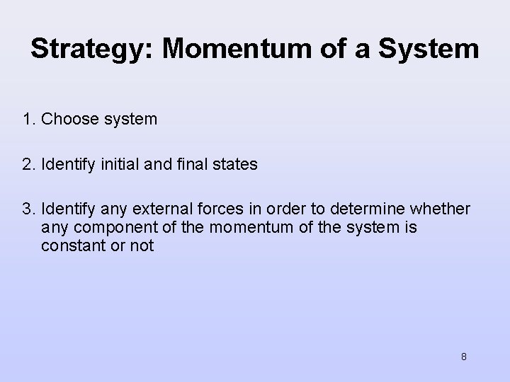 Strategy: Momentum of a System 1. Choose system 2. Identify initial and final states