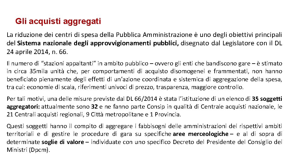 Gli acquisti aggregati La riduzione dei centri di spesa della Pubblica Amministrazione è uno