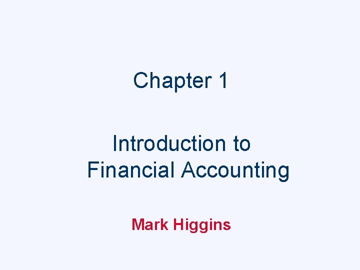 Chapter 1 Introduction to Financial Accounting Mark Higgins 