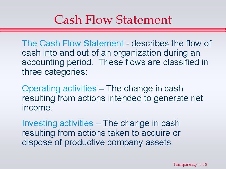 Cash Flow Statement The Cash Flow Statement - describes the flow of cash into