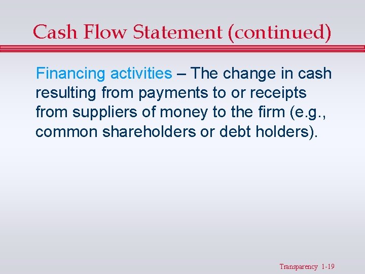 Cash Flow Statement (continued) Financing activities – The change in cash resulting from payments