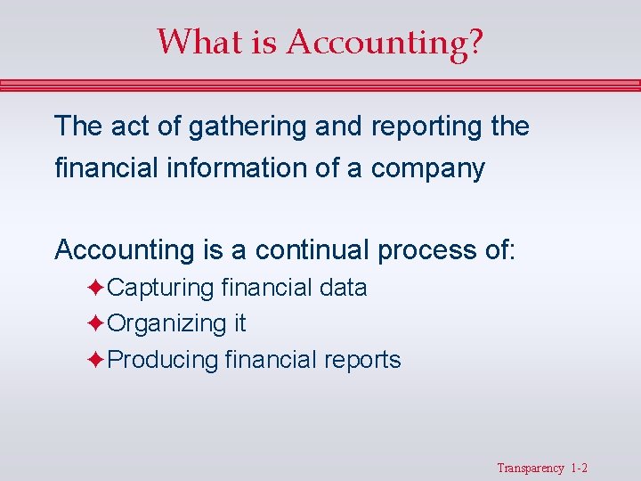 What is Accounting? The act of gathering and reporting the financial information of a