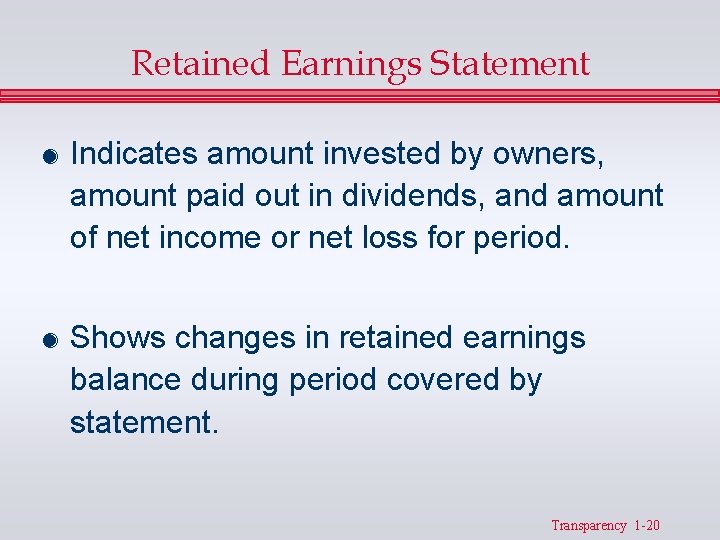 Retained Earnings Statement & Indicates amount invested by owners, amount paid out in dividends,