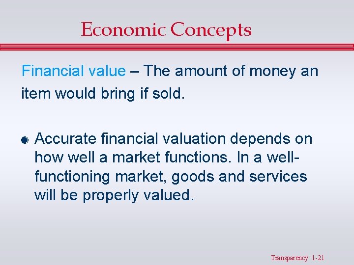 Economic Concepts Financial value – The amount of money an item would bring if