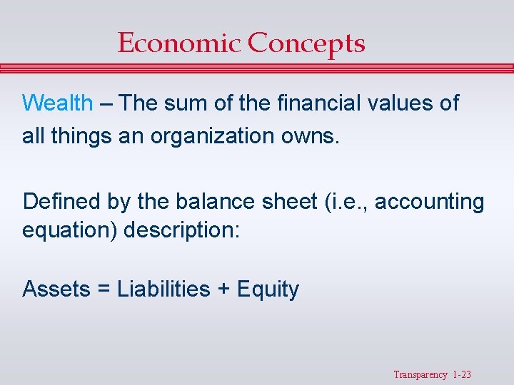 Economic Concepts Wealth – The sum of the financial values of all things an