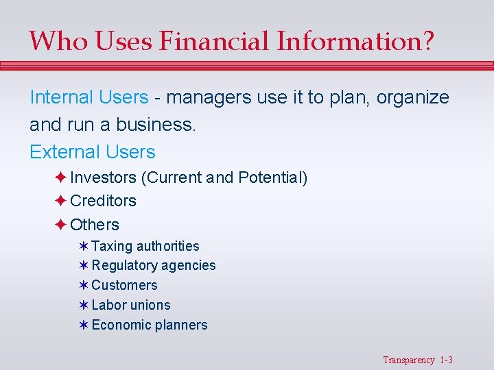 Who Uses Financial Information? Internal Users - managers use it to plan, organize and