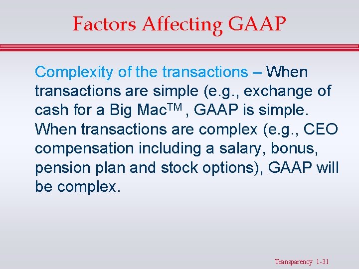 Factors Affecting GAAP Complexity of the transactions – When transactions are simple (e. g.