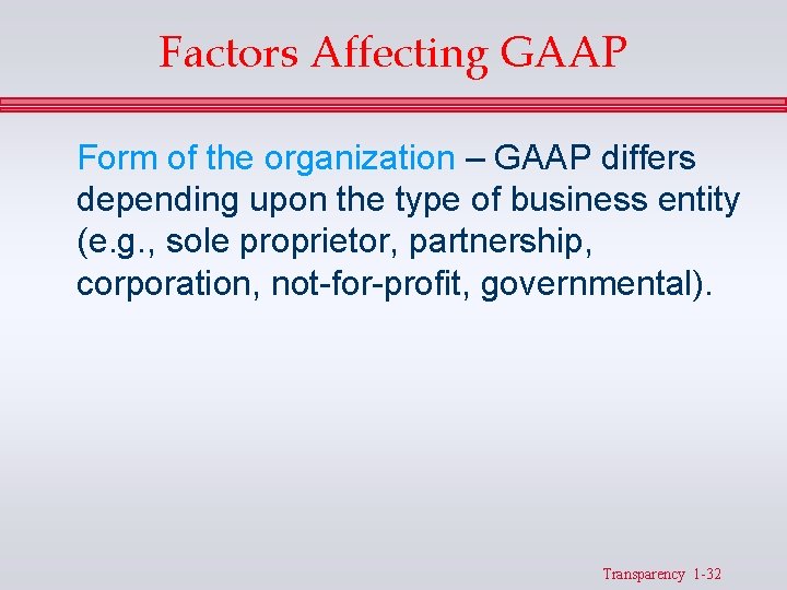 Factors Affecting GAAP Form of the organization – GAAP differs depending upon the type