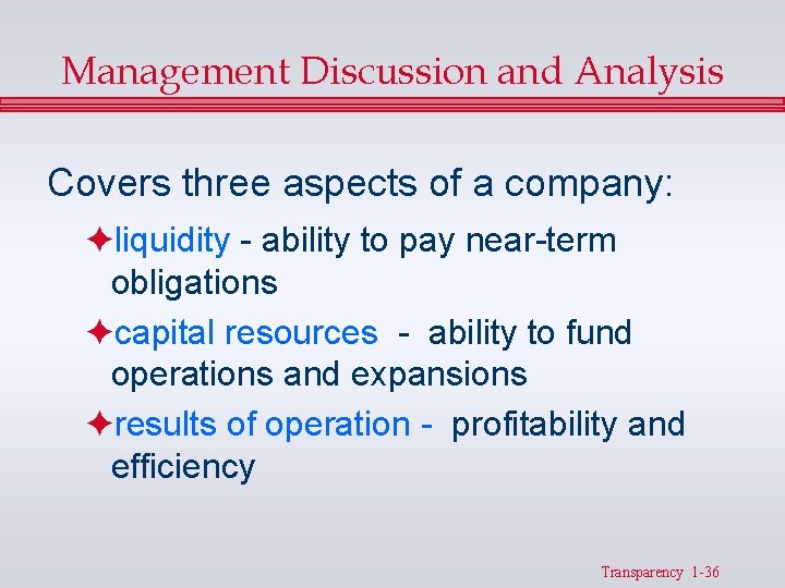 Management Discussion and Analysis Covers three aspects of a company: Fliquidity - ability to