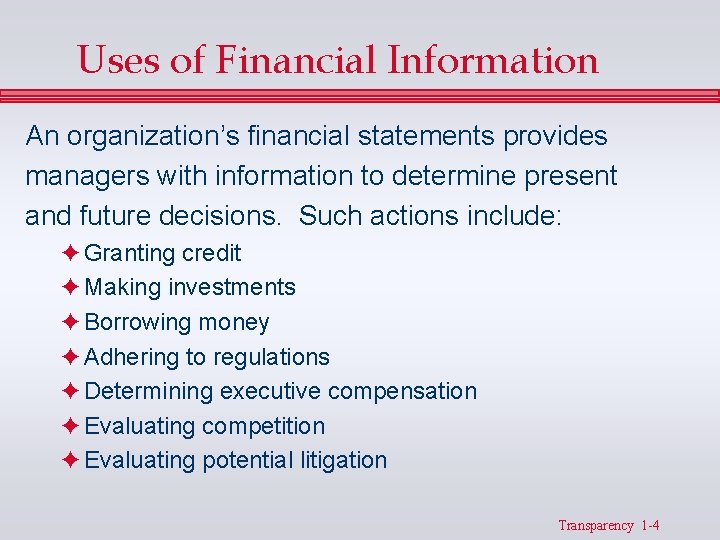 Uses of Financial Information An organization’s financial statements provides managers with information to determine