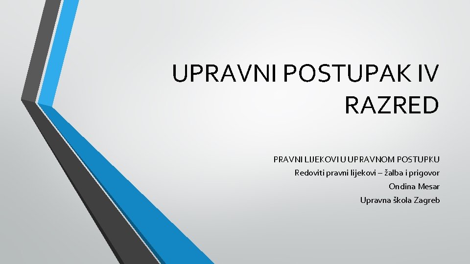 UPRAVNI POSTUPAK IV RAZRED PRAVNI LIJEKOVI U UPRAVNOM POSTUPKU Redoviti pravni lijekovi – žalba