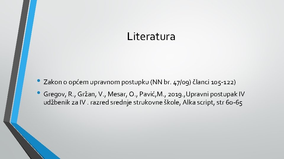 Literatura • Zakon o općem upravnom postupku (NN br. 47/09) članci 105 -122) •