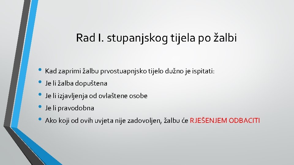 Rad I. stupanjskog tijela po žalbi • Kad zaprimi žalbu prvostuapnjsko tijelo dužno je