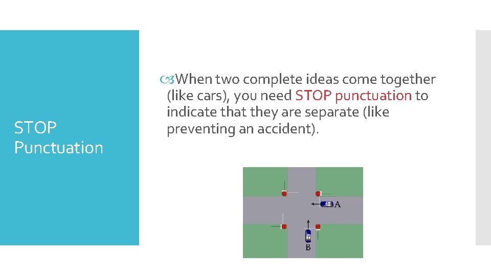STOP Punctuation When two complete ideas come together (like cars), you need STOP punctuation