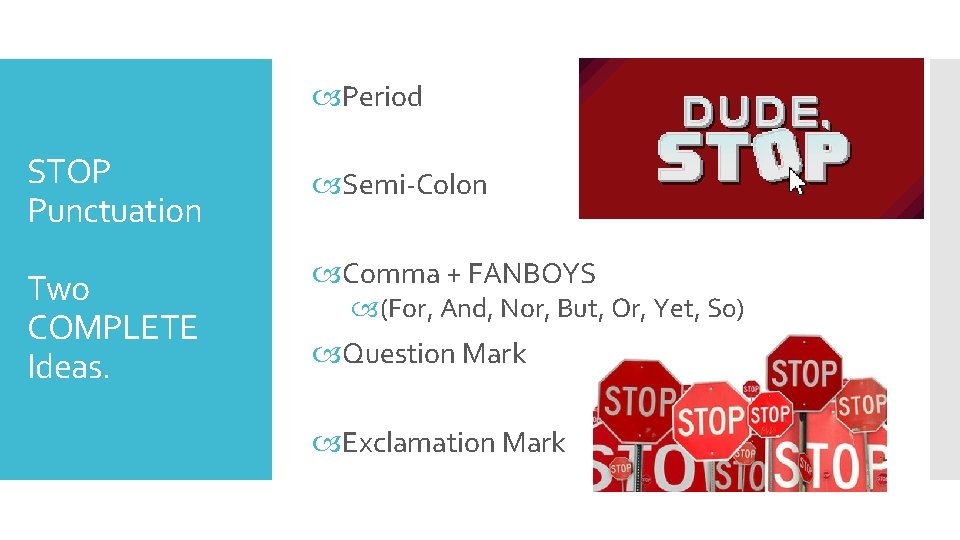  Period STOP Punctuation Two COMPLETE Ideas. Semi-Colon Comma + FANBOYS (For, And, Nor,