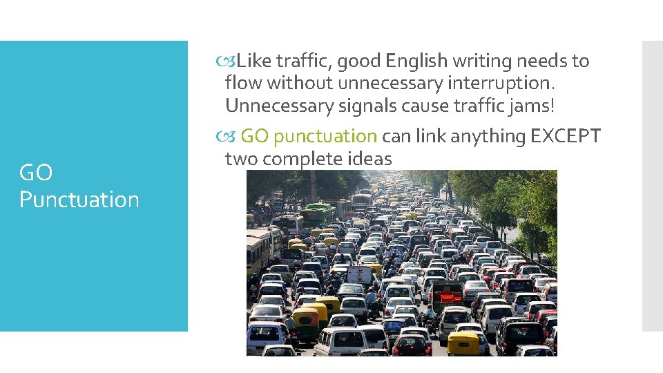 GO Punctuation Like traffic, good English writing needs to flow without unnecessary interruption. Unnecessary