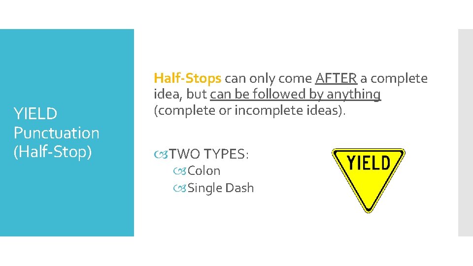 YIELD Punctuation (Half-Stop) Half-Stops can only come AFTER a complete idea, but can be