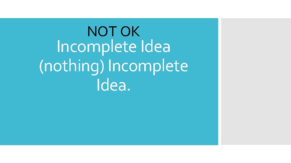 NOT OK Incomplete Idea (nothing) Incomplete Idea. 