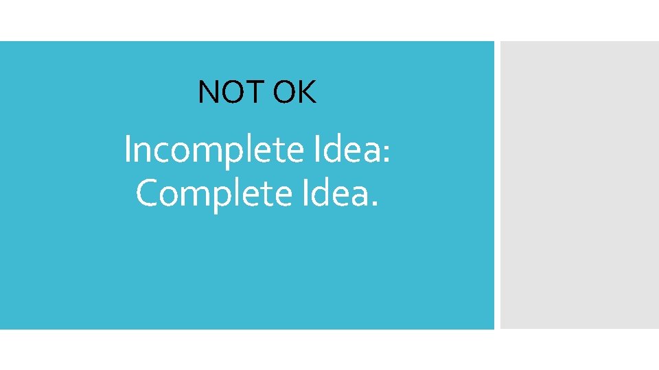NOT OK Incomplete Idea: Complete Idea. 