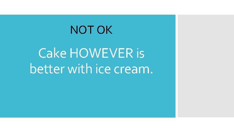 NOT OK Cake HOWEVER is better with ice cream. 