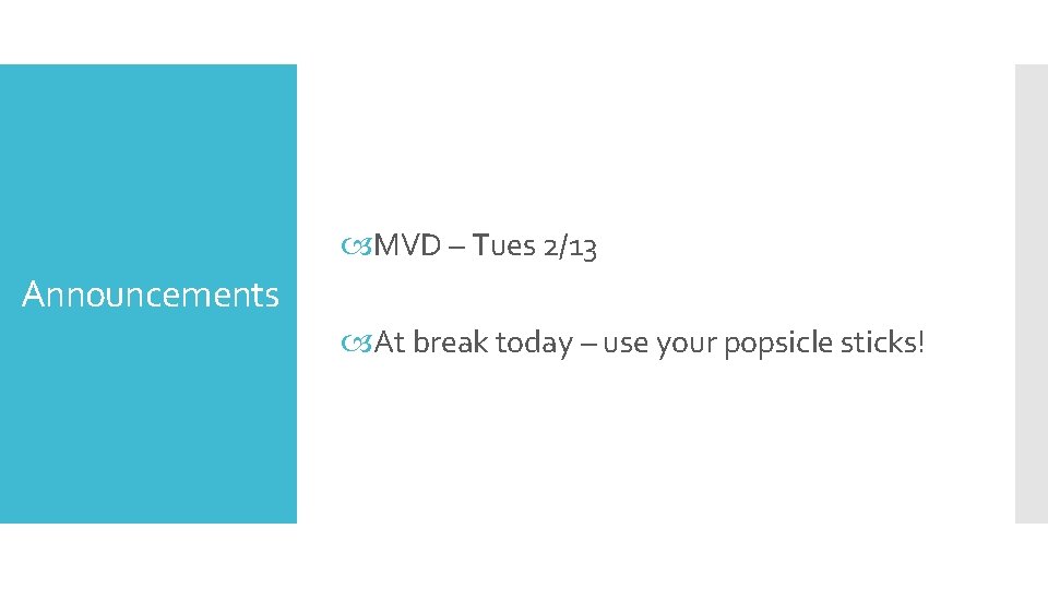  MVD – Tues 2/13 Announcements At break today – use your popsicle sticks!
