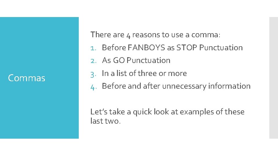 Commas There are 4 reasons to use a comma: 1. Before FANBOYS as STOP