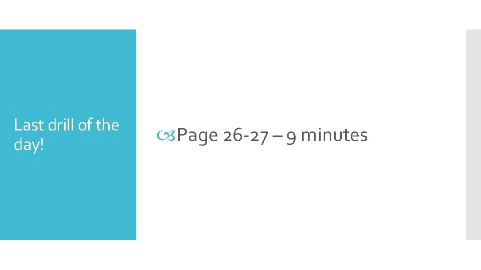 Last drill of the day! Page 26 -27 – 9 minutes 