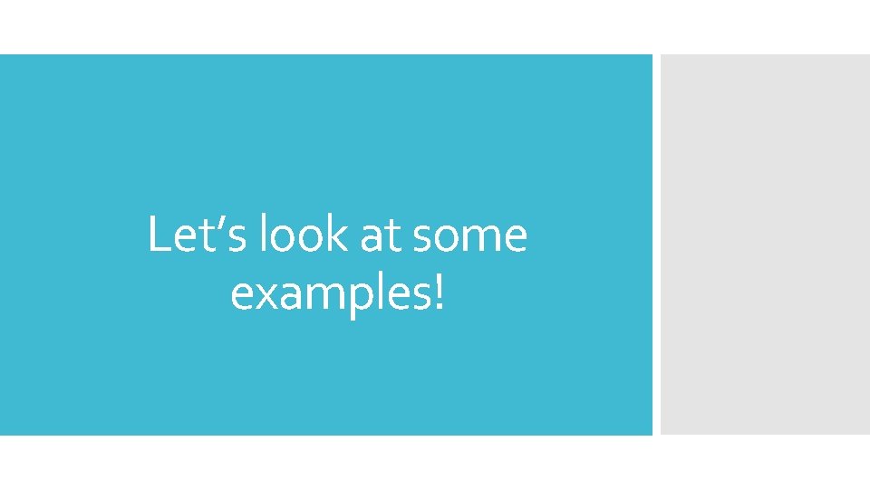 Let’s look at some examples! 