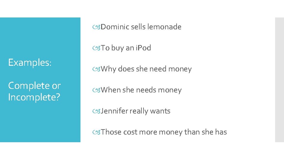  Dominic sells lemonade To buy an i. Pod Examples: Complete or Incomplete? Why