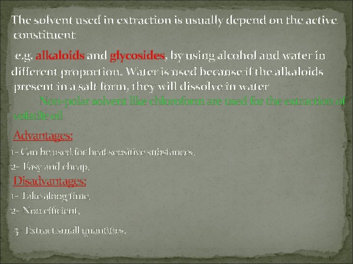 The solvent used in extraction is usually depend on the active constituent e. g.