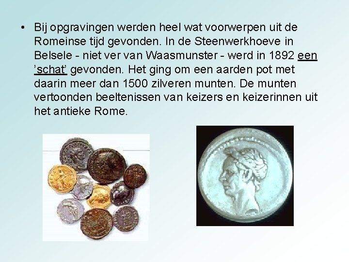• Bij opgravingen werden heel wat voorwerpen uit de Romeinse tijd gevonden. In • Bij opgravingen werden heel wat voorwerpen uit de Romeinse tijd gevonden. In