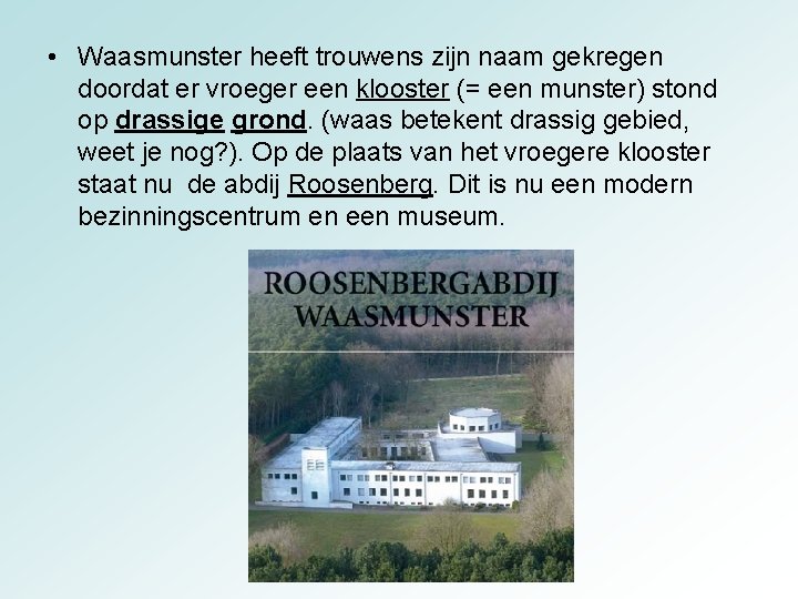  • Waasmunster heeft trouwens zijn naam gekregen doordat er vroeger een klooster (=