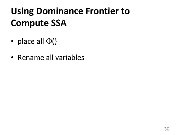 Using Dominance Frontier to Compute SSA • place all () • Rename all variables