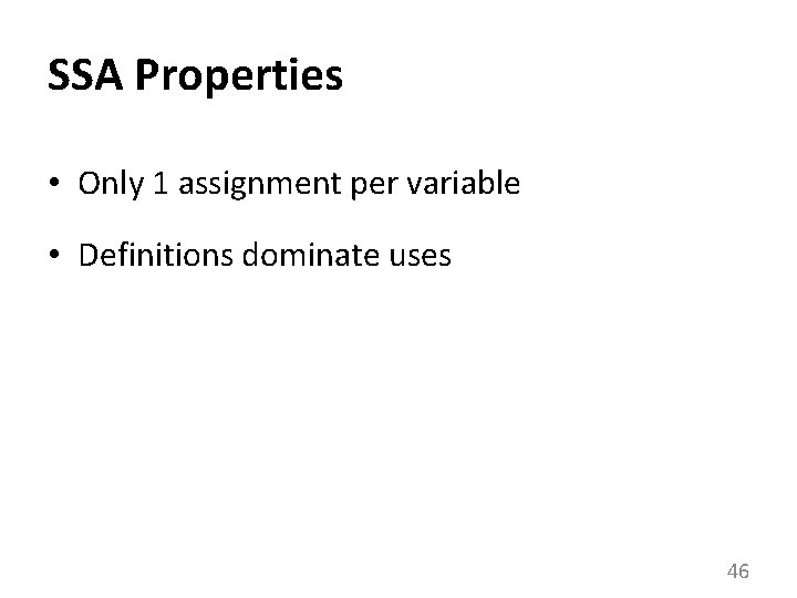 SSA Properties • Only 1 assignment per variable • Definitions dominate uses 46 