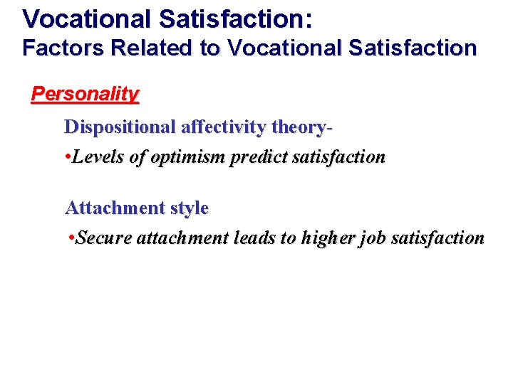 Vocational Satisfaction: Factors Related to Vocational Satisfaction Personality Dispositional affectivity theory • Levels of