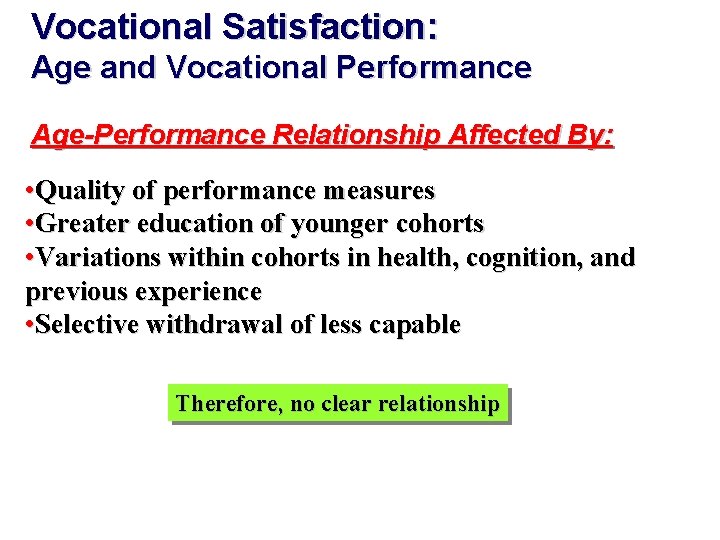 Vocational Satisfaction: Age and Vocational Performance Age-Performance Relationship Affected By: • Quality of performance