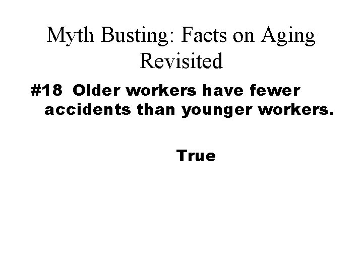 Myth Busting: Facts on Aging Revisited #18 Older workers have fewer accidents than younger