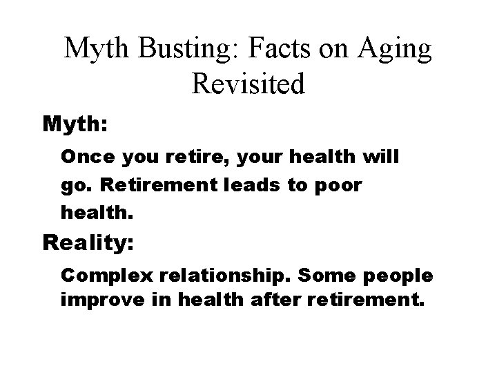 Myth Busting: Facts on Aging Revisited Myth: Once you retire, your health will go.