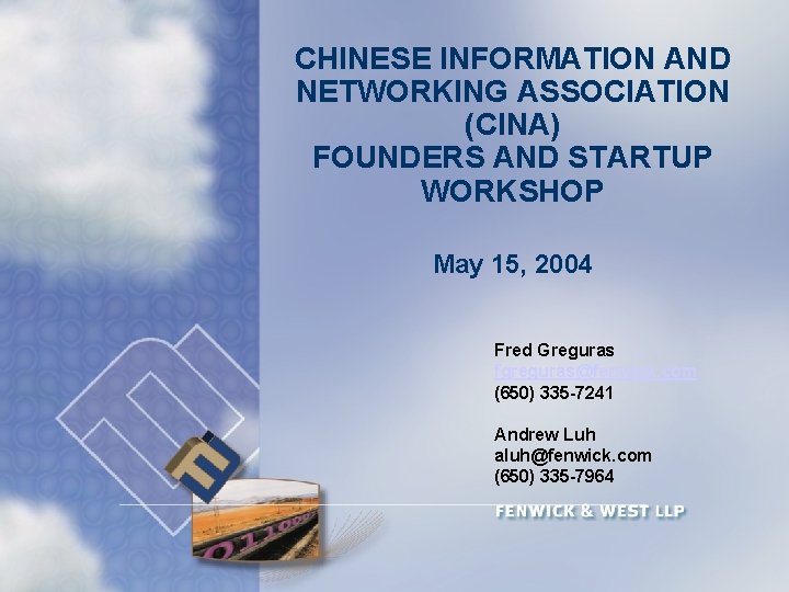 CHINESE INFORMATION AND NETWORKING ASSOCIATION (CINA) FOUNDERS AND STARTUP WORKSHOP May 15, 2004 Fred