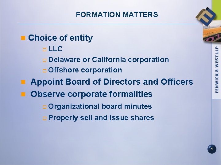 FORMATION MATTERS n Choice of entity LLC o Delaware or California corporation o Offshore