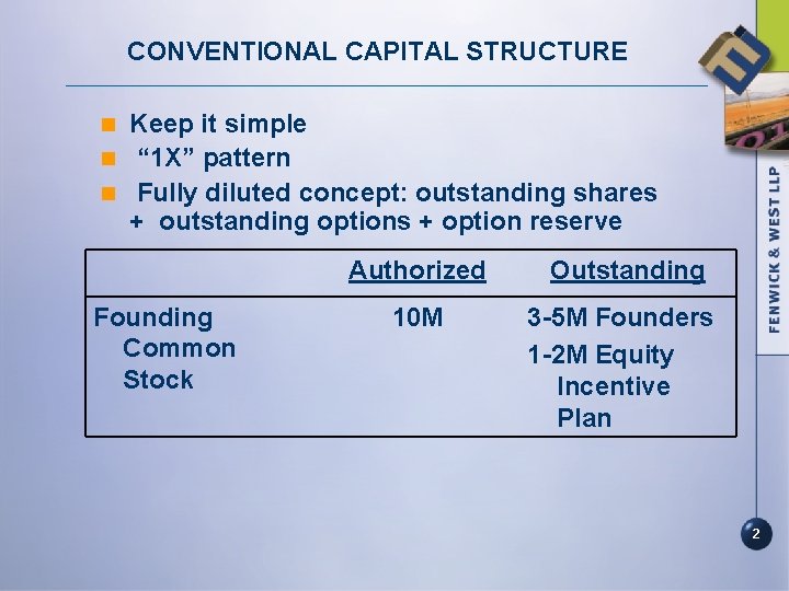CONVENTIONAL CAPITAL STRUCTURE Keep it simple n “ 1 X” pattern n Fully diluted