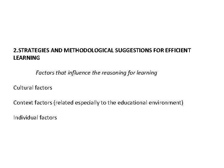 2. STRATEGIES AND METHODOLOGICAL SUGGESTIONS FOR EFFICIENT LEARNING Factors that influence the reasoning for