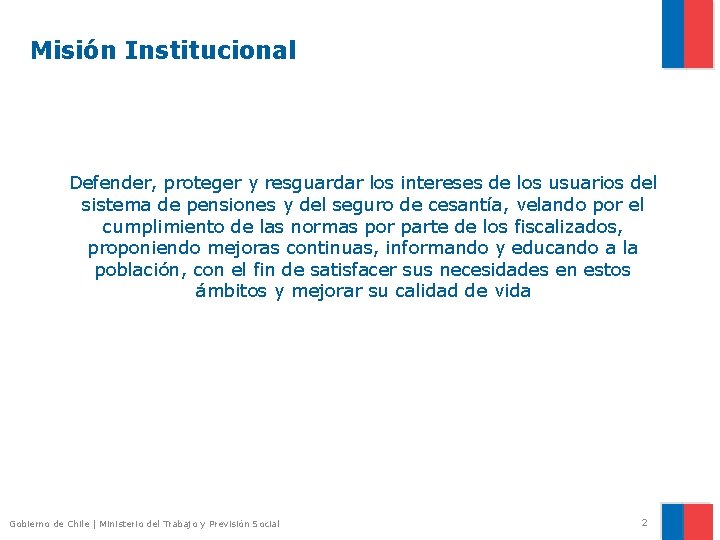 Misión Institucional Defender, proteger y resguardar los intereses de los usuarios del sistema de