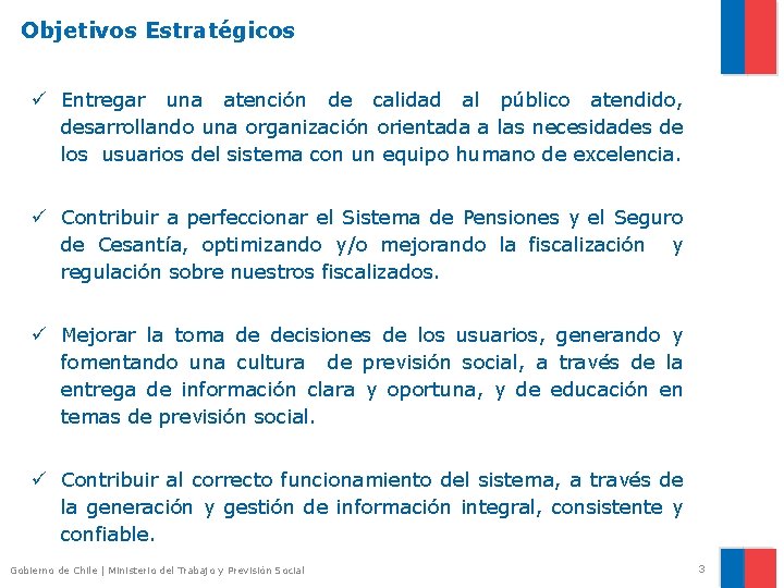 Objetivos Estratégicos ü Entregar una atención de calidad al público atendido, desarrollando una organización