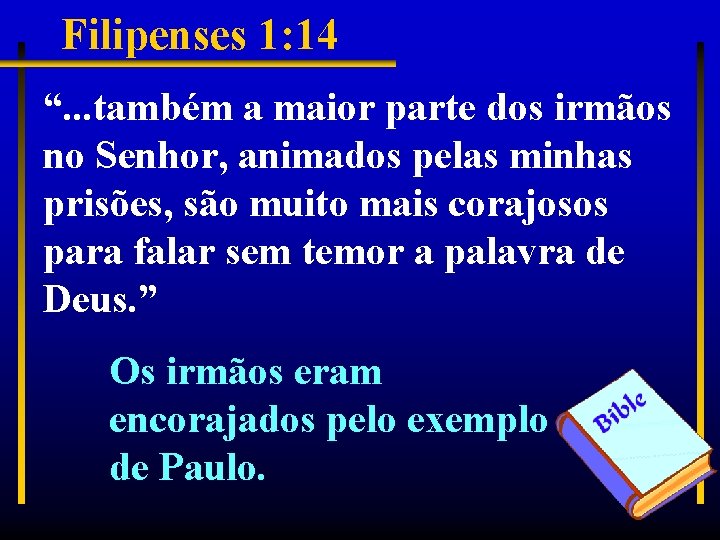 Filipenses 1: 14 “. . . também a maior parte dos irmãos no Senhor,