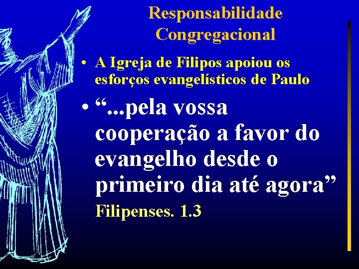 Responsabilidade Congregacional • A Igreja de Filipos apoiou os esforços evangelísticos de Paulo •