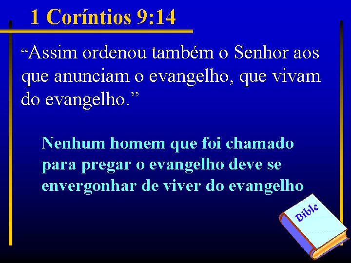 1 Coríntios 9: 14 “Assim ordenou também o Senhor aos que anunciam o evangelho,