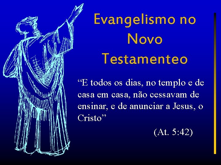 Evangelismo no Novo Testamenteo “E todos os dias, no templo e de casa em